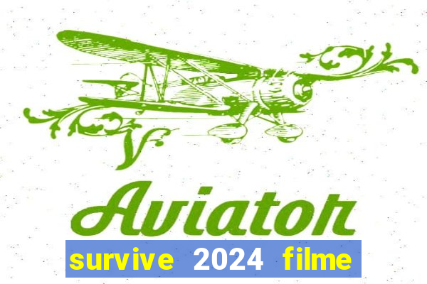 survive 2024 filme completo dublado